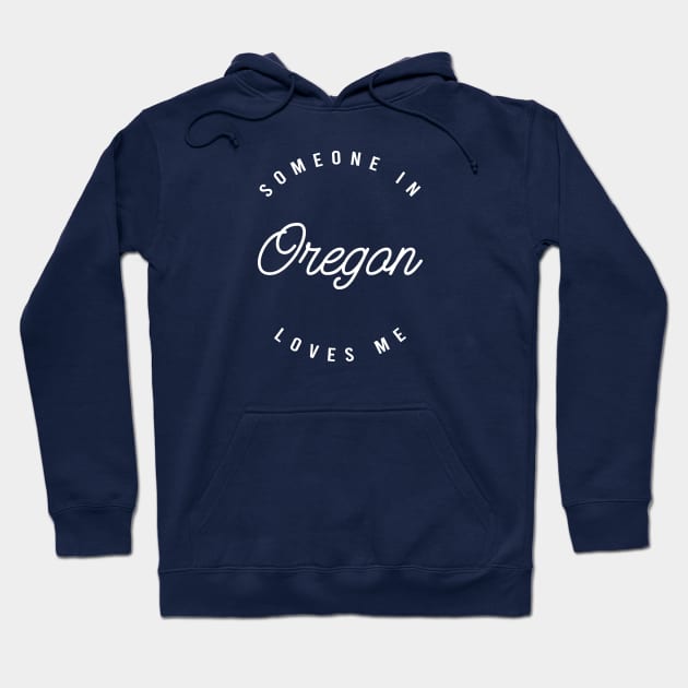 Someone in Oregon Loves Me Hoodie by happysquatch